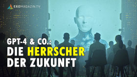 GPT-4 und Co.: Die Herrscher der Zukunft | EXOMAGAZIN by ExoMagazinTV